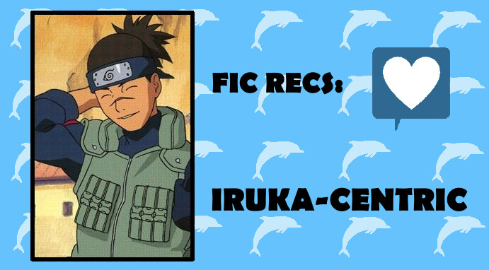 Fic Recs: Iruka-Centric Edition - Rec 