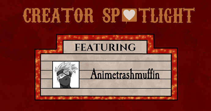 creator spotlight animetrashmuffin